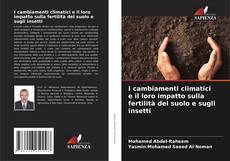 Copertina di I cambiamenti climatici e il loro impatto sulla fertilità del suolo e sugli insetti
