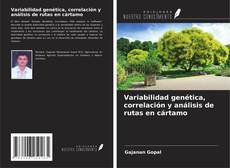 Copertina di Variabilidad genética, correlación y análisis de rutas en cártamo
