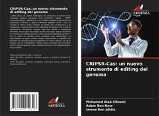 Copertina di CRIPSR-Cas: un nuovo strumento di editing del genoma