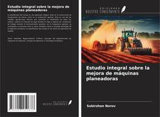 Bookcover of Estudio integral sobre la mejora de máquinas planeadoras