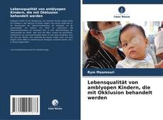 Lebensqualität von amblyopen Kindern, die mit Okklusion behandelt werden kitap kapağı