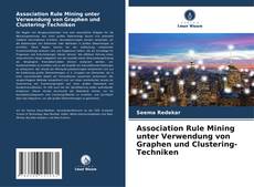 Association Rule Mining unter Verwendung von Graphen und Clustering-Techniken kitap kapağı