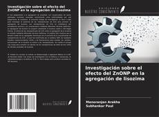 Bookcover of Investigación sobre el efecto del ZnONP en la agregación de lisozima