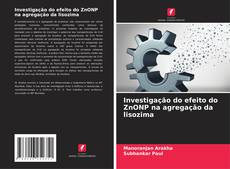 Bookcover of Investigação do efeito do ZnONP na agregação da lisozima