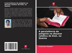 Bookcover of A persistência da poliginia na diocese católica de Kisii, no Quénia