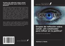 Copertina di Grupos de reflexión sobre salud: ¿Un catalizador para influir en la política?