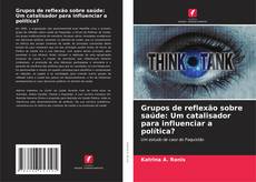 Bookcover of Grupos de reflexão sobre saúde: Um catalisador para influenciar a política?