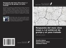 Bookcover of Respuesta del maíz (Zea mays L.) al estiércol de granja y al yeso tratado