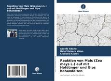 Portada del libro de Reaktion von Mais (Zea mays L.) auf mit Hofdünger und Gips behandelten