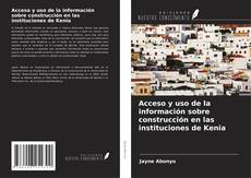 Copertina di Acceso y uso de la información sobre construcción en las instituciones de Kenia