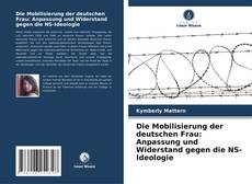 Capa do livro de Die Mobilisierung der deutschen Frau: Anpassung und Widerstand gegen die NS-Ideologie 