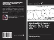 Copertina di Movilización de la mujer alemana: Conformarse y resistirse a la ideología nazi