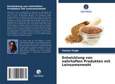 Обложка Entwicklung von nahrhaften Produkten mit Leinsamenmehl