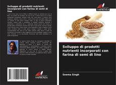 Copertina di Sviluppo di prodotti nutrienti incorporati con farina di semi di lino