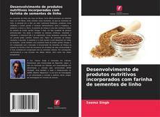 Buchcover von Desenvolvimento de produtos nutritivos incorporados com farinha de sementes de linho