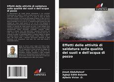 Bookcover of Effetti delle attività di saldatura sulla qualità dei suoli e dell'acqua di pozzo