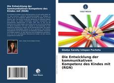 Capa do livro de Die Entwicklung der kommunikativen Kompetenz des Kindes mit (RGN) 