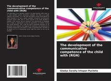 Couverture de The development of the communicative competence of the child with (RGN)