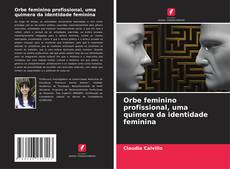 Orbe feminino profissional, uma quimera da identidade feminina kitap kapağı