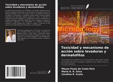 Bookcover of Toxicidad y mecanismo de acción sobre levaduras y dermatofitos