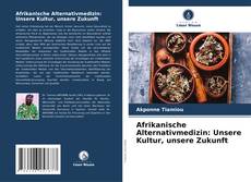 Afrikanische Alternativmedizin: Unsere Kultur, unsere Zukunft kitap kapağı