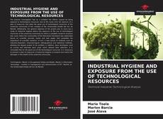 Portada del libro de INDUSTRIAL HYGIENE AND EXPOSURE FROM THE USE OF TECHNOLOGICAL RESOURCES
