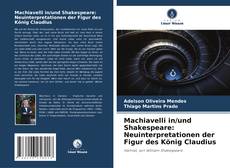 Machiavelli in/und Shakespeare: Neuinterpretationen der Figur des König Claudius kitap kapağı