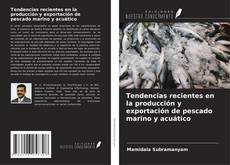 Copertina di Tendencias recientes en la producción y exportación de pescado marino y acuático