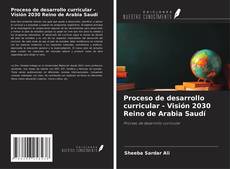 Proceso de desarrollo curricular - Visión 2030 Reino de Arabia Saudí kitap kapağı