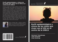 Perfil epidemiológico y clínico de los niños que viven con el VIH en el centro de la UNILU kitap kapağı