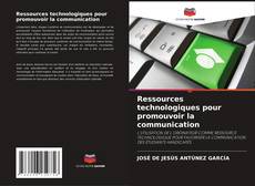 Copertina di Ressources technologiques pour promouvoir la communication