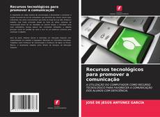 Capa do livro de Recursos tecnológicos para promover a comunicação 