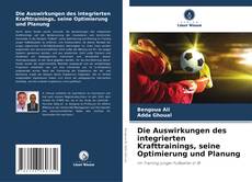 Capa do livro de Die Auswirkungen des integrierten Krafttrainings, seine Optimierung und Planung 