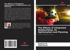 Portada del libro de The Effects of Integrated Bodybuilding, its Optimization and Planning