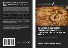 Bookcover of Documentos jurídicos comentados sobre la consolidación de la paz en África