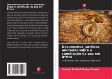 Bookcover of Documentos jurídicos anotados sobre a construção da paz em África