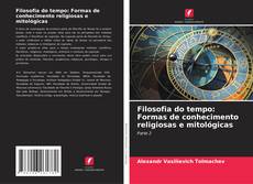 Bookcover of Filosofia do tempo: Formas de conhecimento religiosas e mitológicas