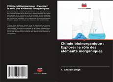 Chimie bioinorganique : Explorer le rôle des éléments inorganiques kitap kapağı