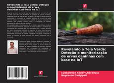 Bookcover of Revelando a Teia Verde: Deteção e monitorização de ervas daninhas com base na IoT