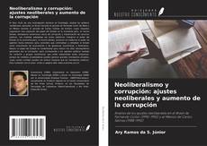 Capa do livro de Neoliberalismo y corrupción: ajustes neoliberales y aumento de la corrupción 