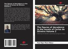 The figures of decadence in the novels of Carlos de Oliveira Volume 2 kitap kapağı