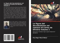 Couverture de Le figure del decadentismo nei romanzi di Carlos de Oliveira Volume 2