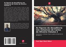 Capa do livro de As figuras da decadência nos romances de Carlos de Oliveira Volume 2 