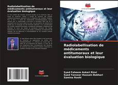 Radiolabellisation de médicaments antitumoraux et leur évaluation biologique kitap kapağı