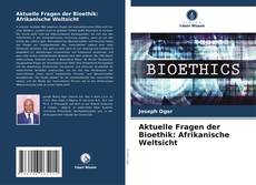 Aktuelle Fragen der Bioethik: Afrikanische Weltsicht kitap kapağı