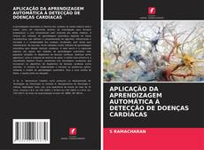 Capa do livro de APLICAÇÃO DA APRENDIZAGEM AUTOMÁTICA À DETECÇÃO DE DOENÇAS CARDÍACAS 