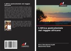 Bookcover of L'Africa postcoloniale nel reggae africano
