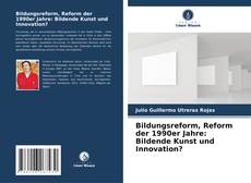 Bildungsreform, Reform der 1990er Jahre: Bildende Kunst und Innovation? kitap kapağı