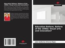 Couverture de Education Reform, Reform of the 1990s: Visual arts and innovation?