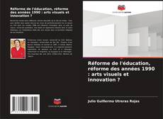 Buchcover von Réforme de l'éducation, réforme des années 1990 : arts visuels et innovation ?